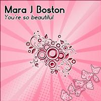 Mara J Boston - You're So Beautiful