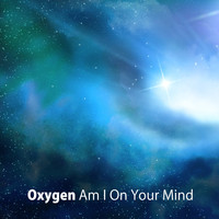 Oxygen - Am I On Your Mind