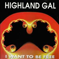 Highland Gal - I Want to Be Free