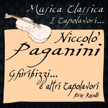 Eros Roselli - Paganini: Ghiribizzi...e altri Capolavori (Musica classica - i capolavori...)