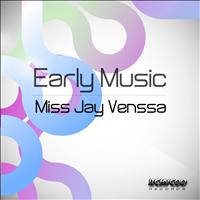 Miss Jay Venssa - Early Music