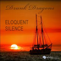Drunk Dragons - Eloquent Silence