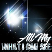 All My - What I Can See