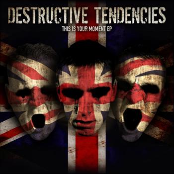 Destructive Tendencies - This Is Your Moment