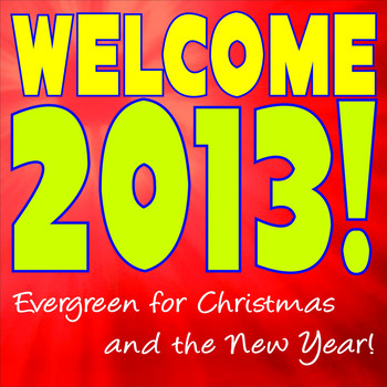 Various Artists - Welcome 2013! Evergreen for Christmas and the New Year!