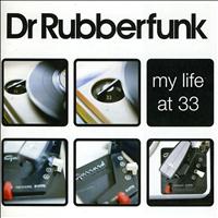 Dr Rubberfunk - My Life At 33