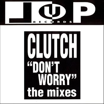 Clutch - Don't Worry (The Mixes)
