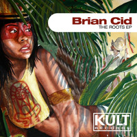 Brian Cid - KULT Records presents "The Roots EP"