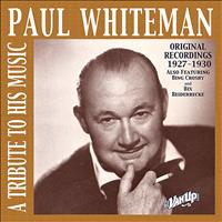 Paul Whiteman and His Orchestra - Paul Whiteman: A Tribute To His Music (Original Recordings 1927-1930)