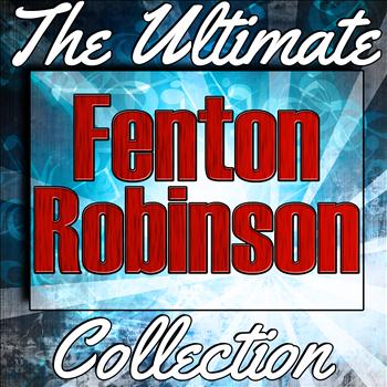 Fenton Robinson - Fenton Robinson: The Ultimate Collection