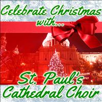 St. Paul's Cathedral Choir - Celebrate Christmas With St. Paul's Cathedral Choir