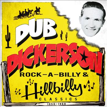 Dub Dickerson - Rock-a-Billy Hillbilly Classics 1950-1960