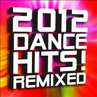 Ultimate Dance Remixes - 2012 Dance Hits! Remixed
