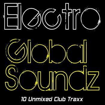 Various Artists - Electro Global Soundz (10 Unmixed Club Traxx)