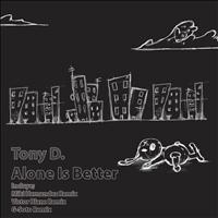 Tony D. - Alone Is Better