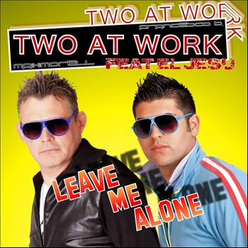 Two at work - Leave Me Alone