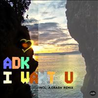 ADK - I Want U (Incl. A.Crash Acid Remix)
