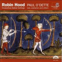 Paul O'Dette - Robin Hood - Elizabethan Ballad Settings