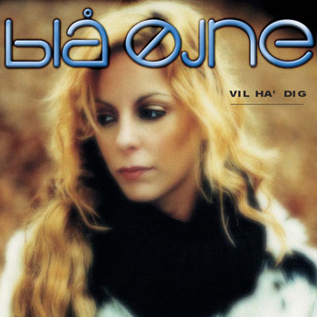 Blå Øjne - Vil Ha' Dig
