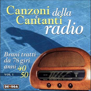 Various Artists - Canzoni e cantanti della radio, vol. 1 (Brani tratti da 78 giri anni 40,50 : Cantanti italiani anni 40 e 50)