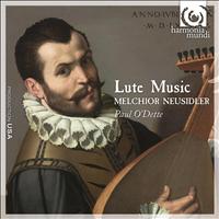 Paul O'Dette - Melchior Neusidler: Lute Music