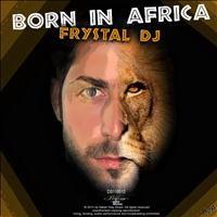 Frystal Dj - Born in Africa