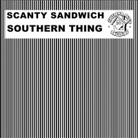 Scanty Sandwich - Southern Thing