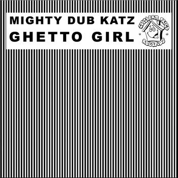 Mighty Dub Katz - Ghetto Girl