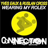 Yves Eaux & Ruslan Cross - Wearing My Rolex