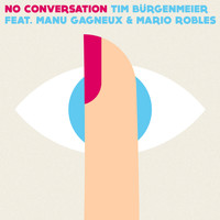 Tim Bürgenmeier feat. Manu Gagneux & Mario Robles - No Conversation