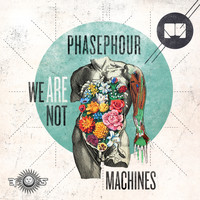 PHASEPHOUR - We Are Not Machines