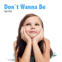 Dyio Red - Don't Wanna Be
