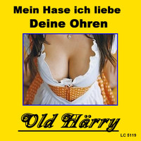 Old Härry - Mein Hasi ich liebe deine Ohren
