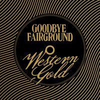Goodbye Fairground - Western Gold / The Fisher King
