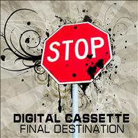Digital Cassette - Final Destination