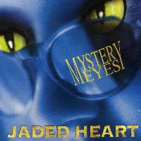 Jaded Heart - Mystery Eyes