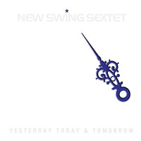 New Swing Sextet - Yesterday, Today & Tomorrow