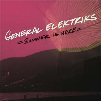 General Elektriks - Summer Is Here