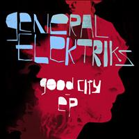 General Elektriks - Good City (EP)