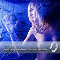 Messiah Project - The Dialogue Between Soul and the Body