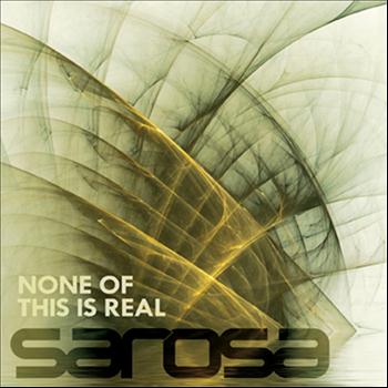 sarosa - none of this is real