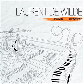 Laurent de Wilde - Organics / The Present