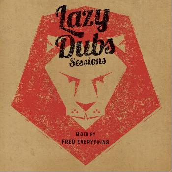 Various Artists - Lazy Dubs Sessions - Including Mix by Fred Everything