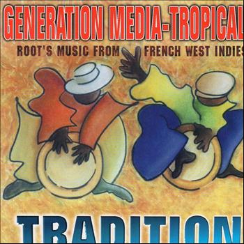 Various Artists - Generation Media Tropical Tradition (Root's Music from French West Indies)