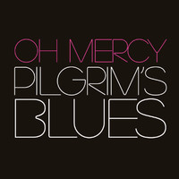 Oh Mercy - Pilgrim's Blues
