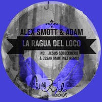 Alex Smott & Adam C - La Ragua del Loco