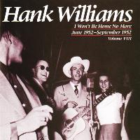 Hank Williams - I Won't Be Home No More June 1952 - September 1952 Volume VIII