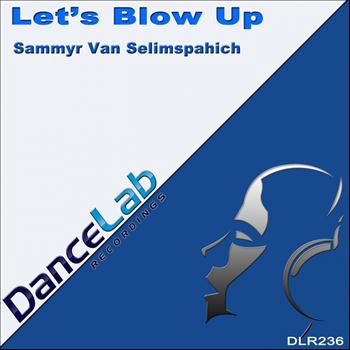 Sammyr Van Selimspahich - Let's Blow Up