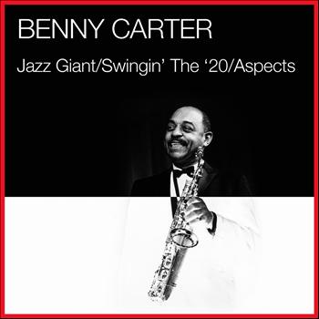 Benny Carter - Jazz Giant / Swingin' The '20 / Aspects