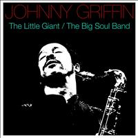 Johnny Griffin - The Little Giant / The Big Soul-Band